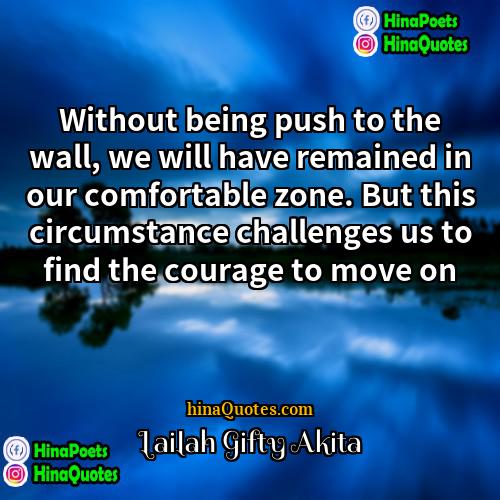 Lailah Gifty Akita Quotes | Without being push to the wall, we